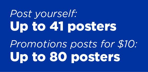 Post yourself: up to 41 posters. Promotions posts for $10: up to 80 posters.